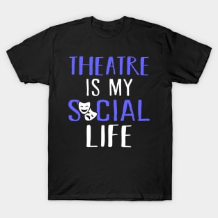 Theatre is my social life T-Shirt